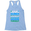 just wen i think you coundn't posible be any dumber you go and do somt Racerback Tank