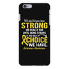 We Don't Know How Strong We Really Are Until Being Strong Is The Only iPhone 6 Plus/6s Plus Case