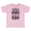 Real Kings Are Born On December 5 Toddler T-shirt