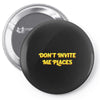 don't invite me places Pin-back button