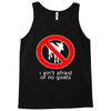 i ain't afraind of no gooats Tank Top