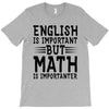 english is important but math is importanter T-Shirt