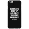 Dear Math Grow Up and Solve Your Own Problems! Love, me iPhone 6/6s Case