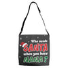 Who Needs Santa When You Have Nana? Adjustable Strap Totes