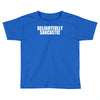 delightfully sarcastic Toddler T-shirt