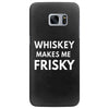 whiskey makes me frisky Samsung Galaxy S7 Edge