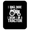 i don`t snore i dream i`m a tractor Mousepad