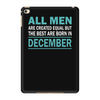 all men are created equal but the best are born in december iPad Mini 4