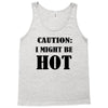 caution i might be hot Tank Top