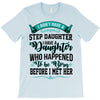 i don't have stepdaughter funny gift for stepdad T-Shirt