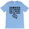 Zombies Eat Brains Dont Worry You Are Safe T-Shirt