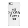 age disgracefully its more fun iPhone 7 Case