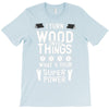 super power i turn wood funnz slogan mz power T-Shirt