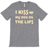 i kiss my dog on the lips T-Shirt