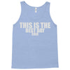 this is the best day ever Tank Top