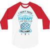 I Don't Need Therapy Just to Do Ballooning 3/4 Sleeve Shirt