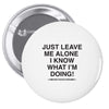 Just Leave Me Alone I Know What I'm Doing Pin-back button