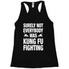 Surely Not Everybody Was Kung Fu Fighting Racerback Tank