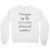 i imagine my life as a series of musical numbers Crewneck Sweatshirt