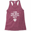 I Am The Best Mother's Day Gift Ever Racerback Tank