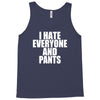 i hate everyone and pants Tank Top