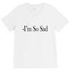 i'm so sad V-Neck Tee