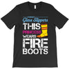 Forget Glass Slippers This Princess Wears Fire Boots T-Shirt
