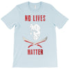 no lives matter 1 T-Shirt