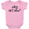 why not now Baby Onesie