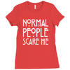 normal people scare me Ladies Fitted T-Shirt