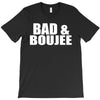 bad &amp; boujee T-Shirt