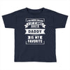 I've Been Called A Lot Of Names But Daddy Is My Favorite Toddler T-shirt