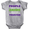 people who don't like anime are not real and should not be trusted Baby Bodysuit