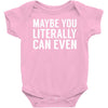 maybe you literally can even Baby Onesie
