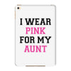 i wear pink for my aunt breast cancer iPad Mini 4