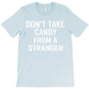 don't take candy from a stranger T-Shirt
