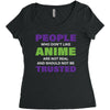 people who don't like anime are not real and should not be trusted Women's Triblend Scoop T-shirt