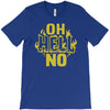 oh hell no T-Shirt