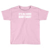 its all good baby baby Toddler T-shirt