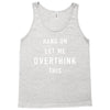 Hang On Let Me Overthink This Tank Top