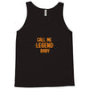 CALL ME LEGEND BABY Tank Top