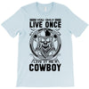 You Only Live Once It as a Cowboy T-Shirt