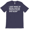i just want to drink coffee, create stuff and sleep T-Shirt