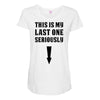 This is My Last One Seriously Maternity Scoop Neck T-shirt