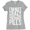 i'm not crazy cause i take the right pills Ladies Fitted T-Shirt