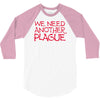 we need another plague 3/4 Sleeve Shirt