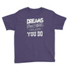 dreams don't work Youth Tee