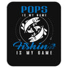 Pops is my Name Fishing Is My Game Mousepad