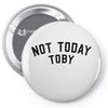 Not Today Toby Pin-back button