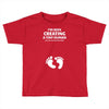 I've Been Creating A Tiny Human What Have You Been Doing Today Toddler T-shirt